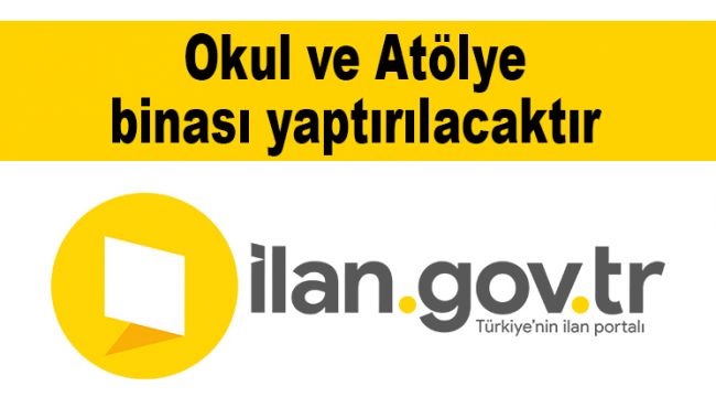 Okul ve Atölye binası yaptırılacaktır