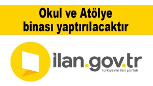 Okul ve Atölye binası yaptırılacaktır