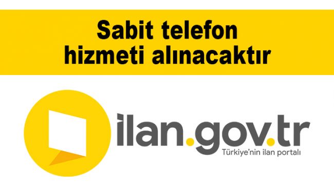 Sabit telefon hizmeti alınacaktır