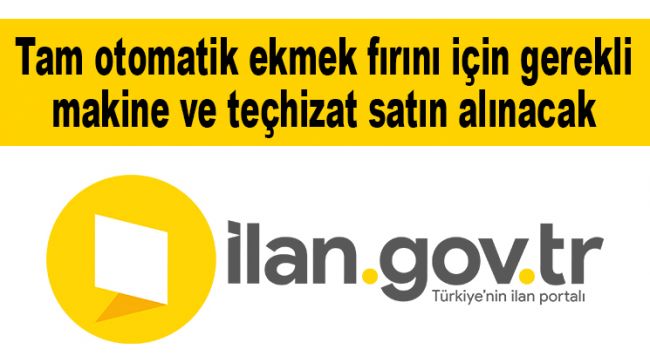 Tam otomatik ekmek fırını için gerekli makine ve teçhizat satın alınacak