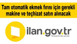 Tam otomatik ekmek fırını için gerekli makine ve teçhizat satın alınacak