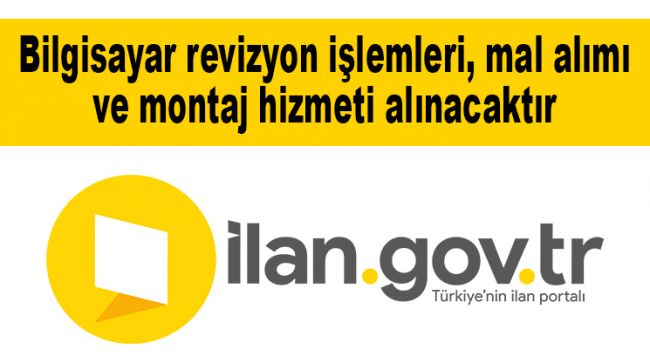 Bilgisayar revizyon işlemleri, mal alımı ve montaj hizmeti alınacaktır