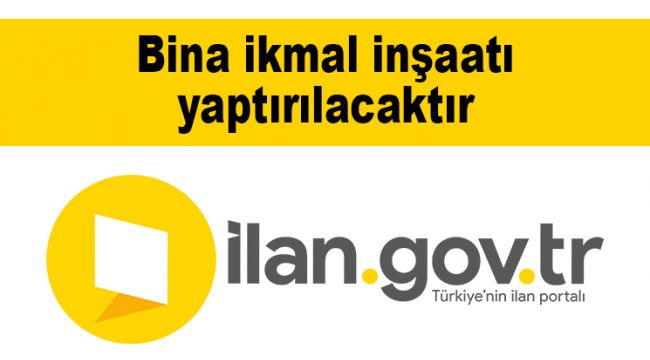 Bina ikmal inşaatı yaptırılacaktır