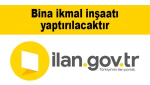 Bina ikmal inşaatı yaptırılacaktır