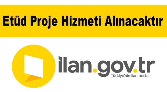 Etüd Proje Hizmeti Alınacaktır