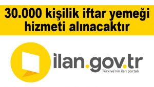 30.000 kişilik iftar yemeği hizmeti alınacaktır