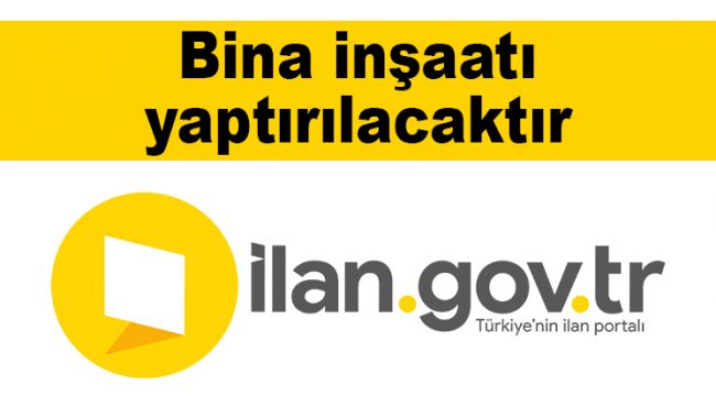 Bina inşaatı yaptırılacaktır