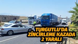 Turgutlu'da 1'i tır 4 araç çarpıştı: 2 kişi yaralandı