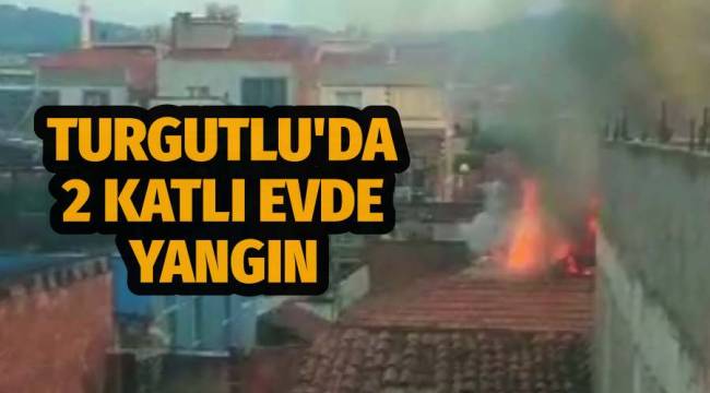 Turgutlu'da 2 katlı evde yangın