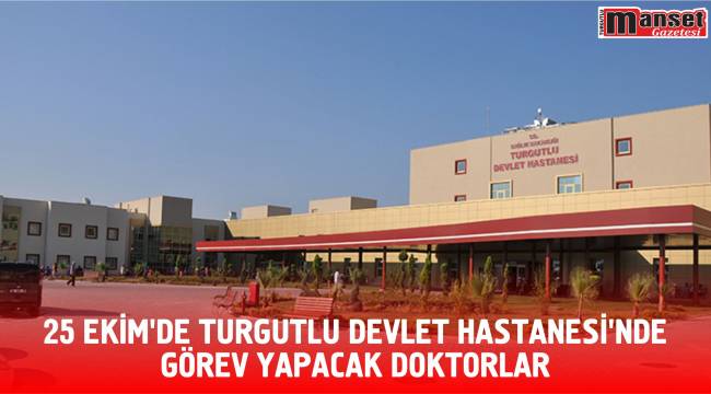 25 Ekim’de Turgutlu Devlet Hastanesi'nde görev yapacak doktorlar 