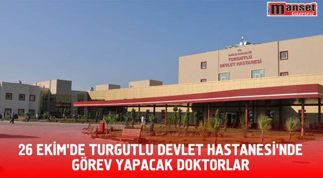 26 Ekim’de Turgutlu Devlet Hastanesi'nde görev yapacak doktorlar 