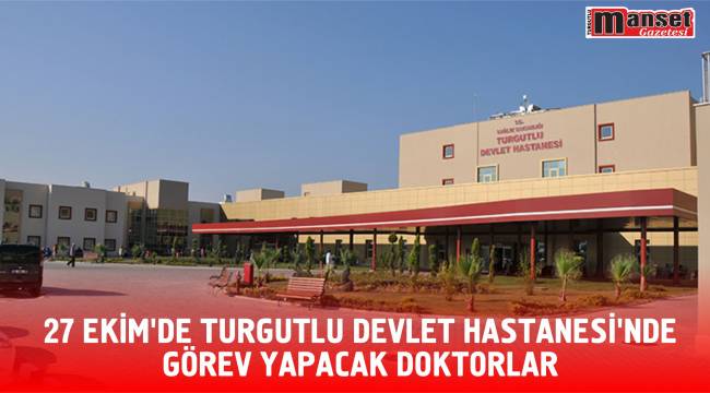 27 Ekim’de Turgutlu Devlet Hastanesi'nde görev yapacak doktorlar 