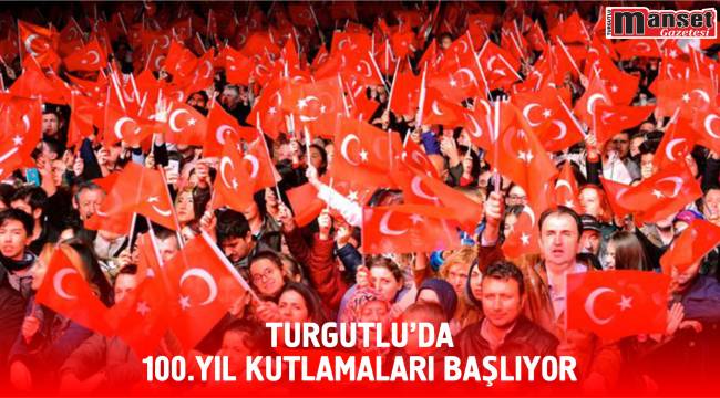 Turgutlu’da 100.Yıl Kutlamaları Başlıyor