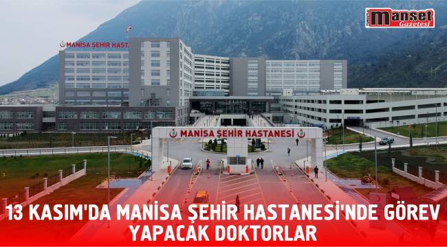 13 Kasım’da Manisa Şehir Hastanesi'nde görev yapacak doktorlar 