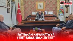 KAYMAKAM KAPANKAYA’YA ŞEHİT BABASINDAN ZİYARET