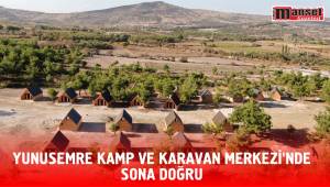 YUNUSEMRE KAMP VE KARAVAN MERKEZİ’NDE SONA DOĞRU  