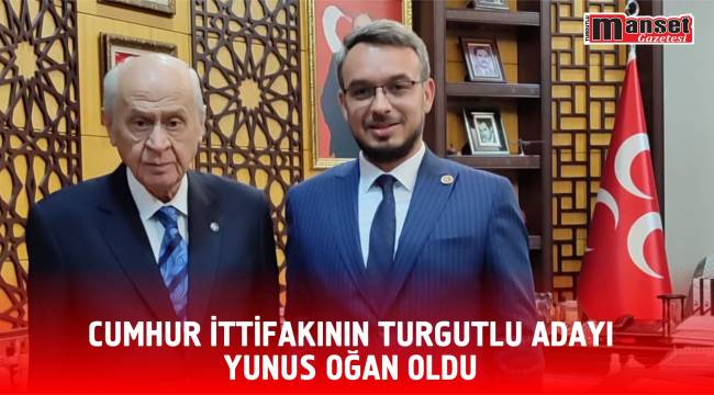 CUMHUR İTTİFAKININ TURGUTLU ADAYI YUNUS OĞAN OLDU