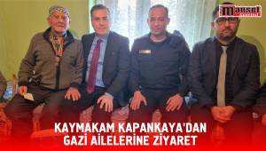 KAYMAKAM KAPANKAYA’DAN GAZİ AİLELERİNE ZİYARET