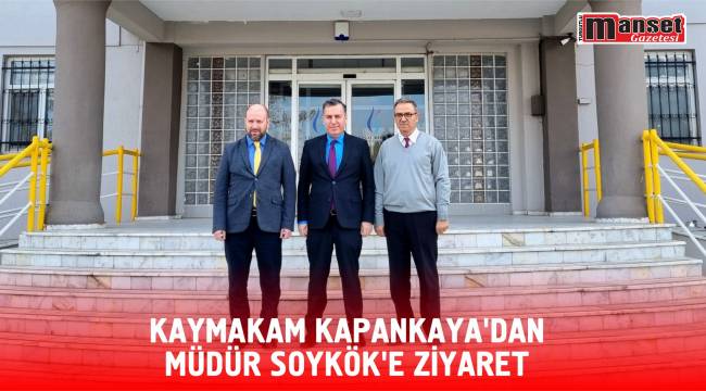 KAYMAKAM KAPANKAYA’DAN MÜDÜR SOYKÖK’E ZİYARET