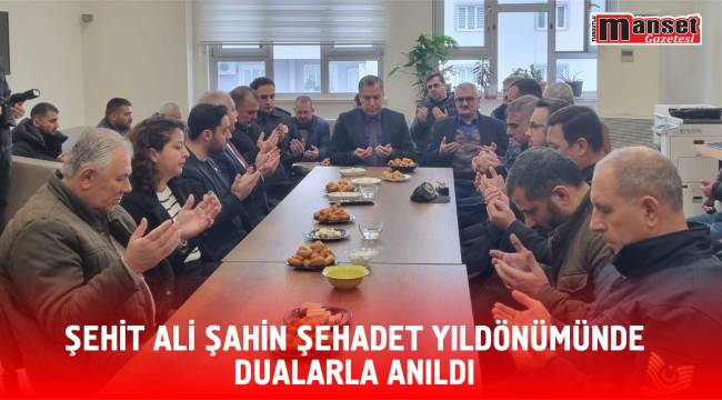 ŞEHİT ALİ ŞAHİN ŞEHADET YILDÖNÜMÜNDE DUALARLA ANILDI