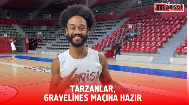 Tarzanlar, Gravelines Maçına Hazır