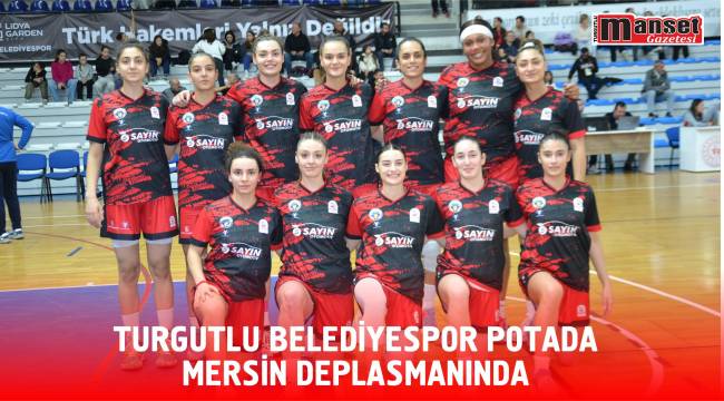 TURGUTLU BELEDİYESPOR POTADA MERSİN DEPLASMANINDA