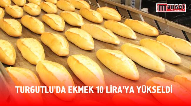 Turgutlu’da Ekmek 10 Lira’ya Yükseldi