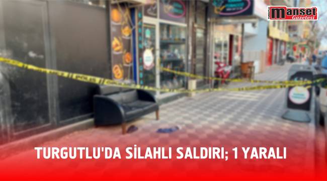 Turgutlu'da silahlı saldırı; 1 Yaralı