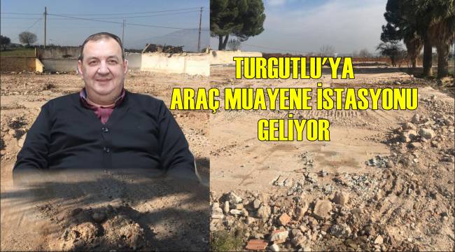 Turgutlu'ya Araç Muayene İstasyonu Geliyor