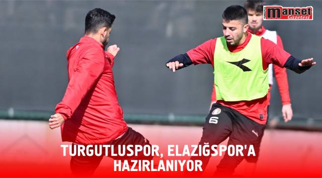 Turgutluspor, Elazığspor’a Hazırlanıyor