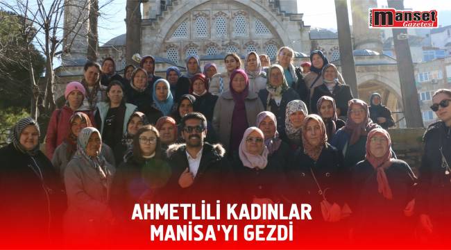 Ahmetlili Kadınlar Manisa’yı Gezdi