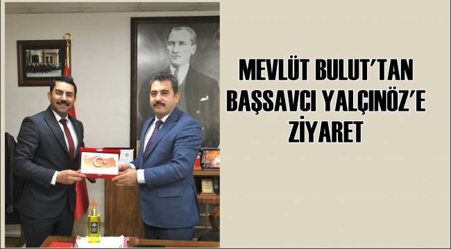 Mevlüt Bulut’tan Başsavcı Yalçınöz’e Ziyaret