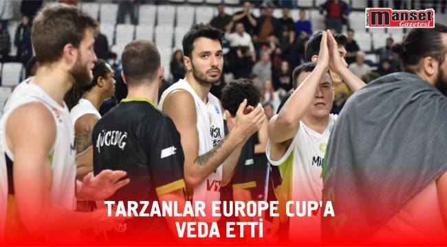 Tarzanlar Europe Cup’a Veda Etti