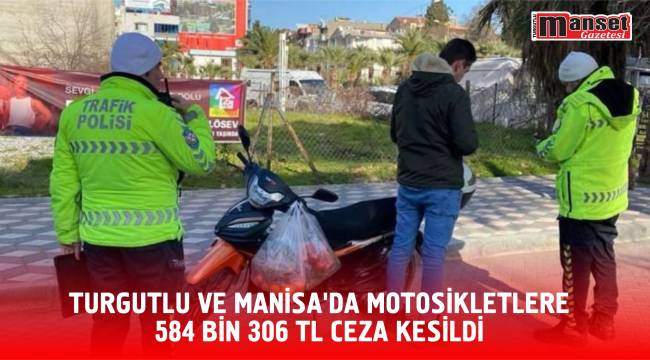 Turgutlu ve Manisa'da Motosikletlere 584 bin 306 TL Ceza Kesildi