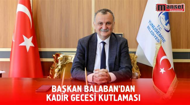 BAŞKAN BALABAN’DAN KADİR GECESİ KUTLAMASI