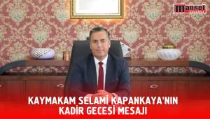 KAYMAKAM SELAMİ KAPANKAYA’NIN KADİR GECESİ MESAJI