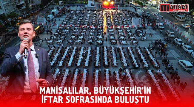 Manisalılar, Büyükşehir'in İftar Sofrasında Buluştu