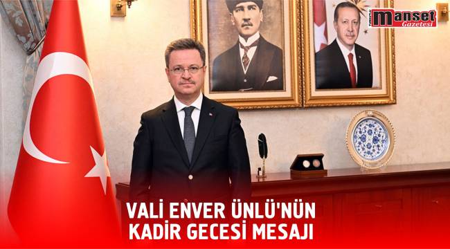 VALİ ENVER ÜNLÜ’NÜN KADİR GECESİ MESAJI