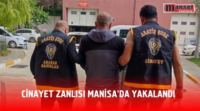 Cinayet Zanlısı Manisa’da Yakalandı