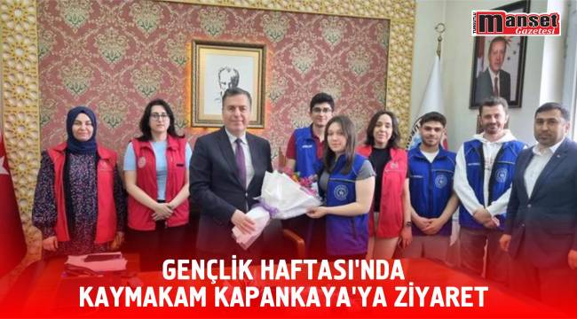 GENÇLİK HAFTASI’NDA KAYMAKAM KAPANKAYA’YA ZİYARET