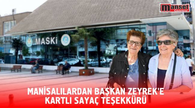 Manisalılardan Başkan Zeyrek’e Kartlı Sayaç Teşekkürü