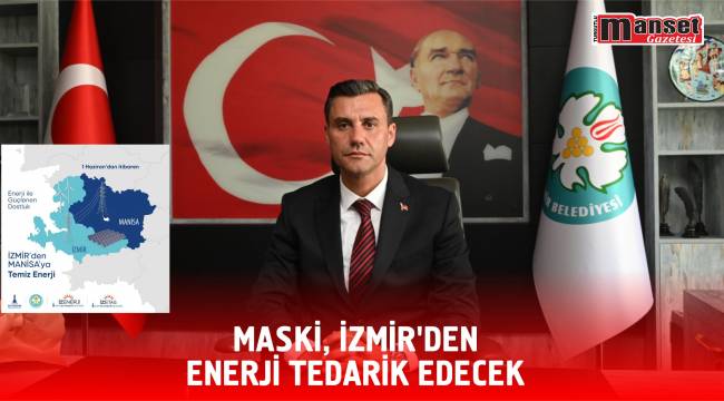 Maski, İzmir’den Enerji Tedarik Edecek