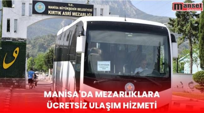 Manisa’da Mezarlıklara Ücretsiz Ulaşım Hizmeti