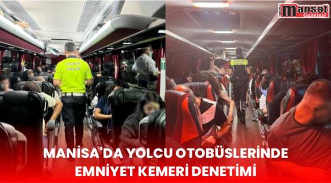 Manisa’da Yolcu Otobüslerinde Emniyet Kemeri Denetimi