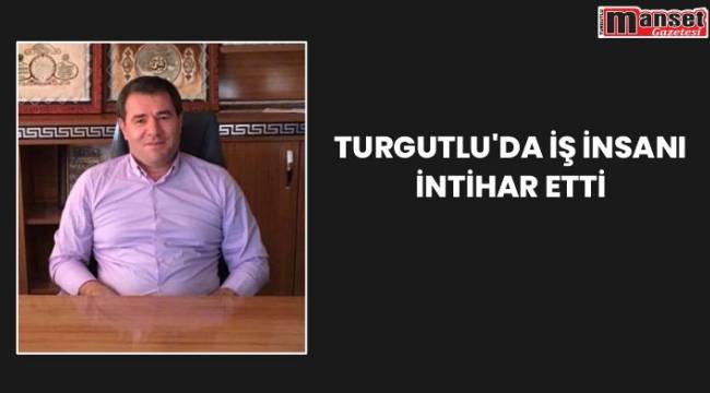 Turgutlu'da İş İnsanı İntihar Etti