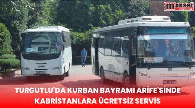 Turgutlu’da Kurban Bayramı Arife’sinde Kabristanlara Ücretsiz Servis