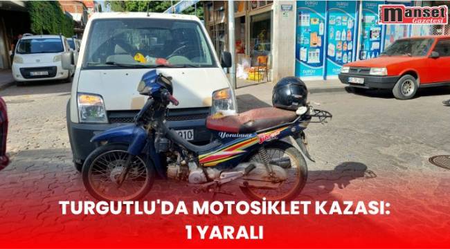 Turgutlu’da Motosiklet Kazası: 1 Yaralı