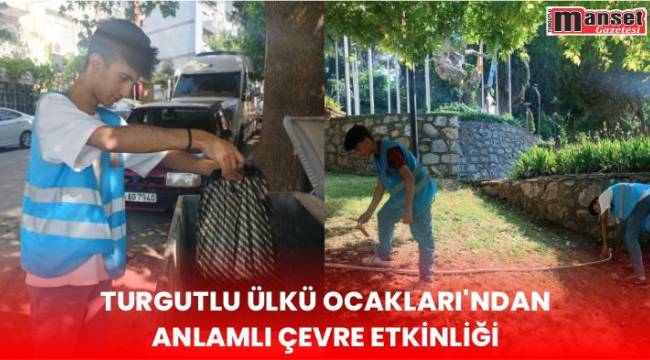 Turgutlu Ülkü Ocakları'ndan Anlamlı Çevre Etkinliği