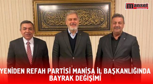 Yeniden Refah Partisi Manisa İl Başkanlığında Bayrak Değişimi