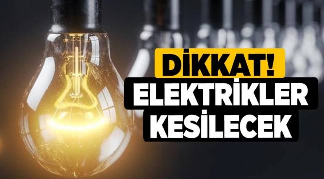 DİKKAT! TURGUTLU’DA ELEKTRİKLER KESİLECEK